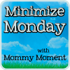 Minimize Monday : Mommy Moment Minimize Monday : Mommy Moment